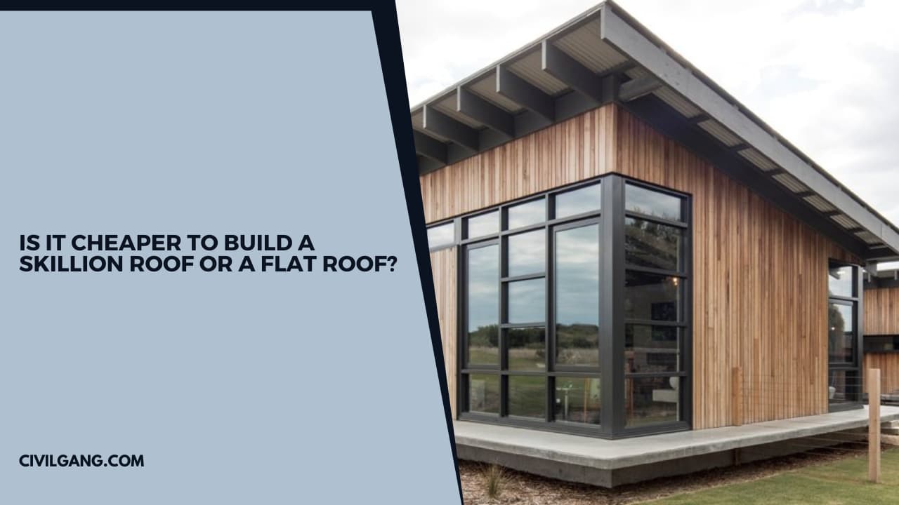 Is It Cheaper To Build a Skillion Roof or a Flat Roof