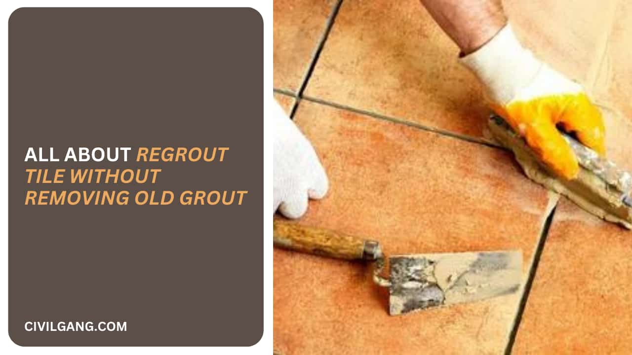 All About Regrout Tile Without Removing Old Grout