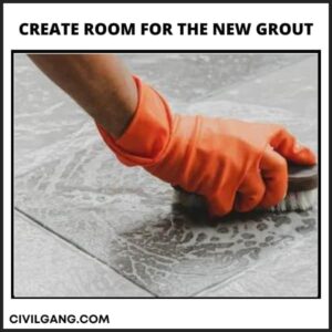 Create Room for the New Grout