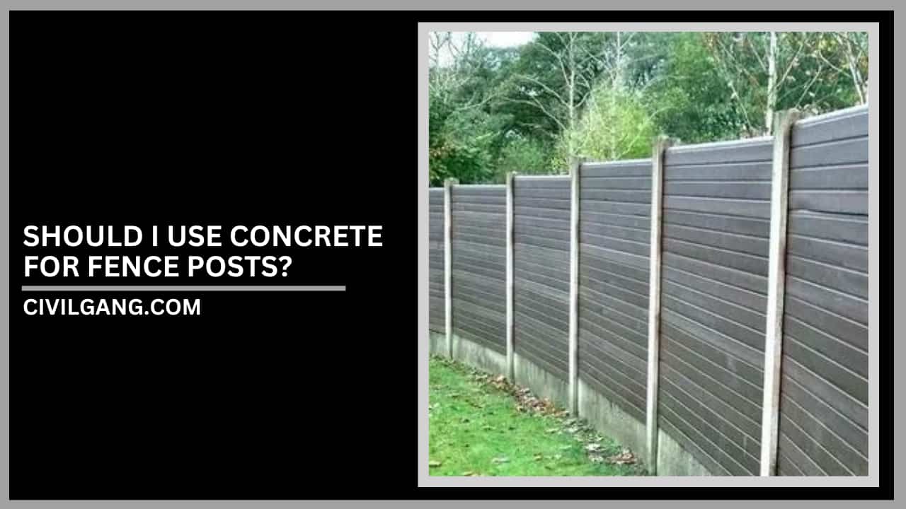 Should I Use Concrete For Fence Posts?