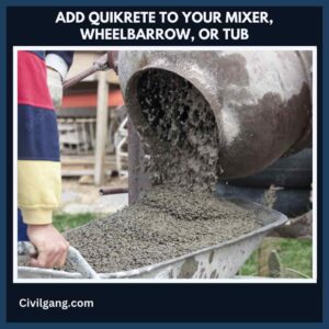 Add Quikrete to Your Mixer, Wheelbarrow, or Tub