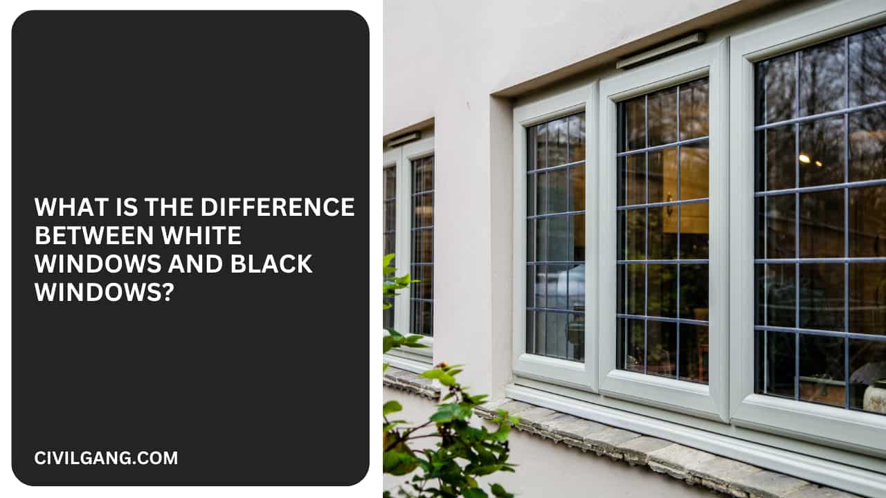 What Is the Difference Between White Windows and Black Windows?