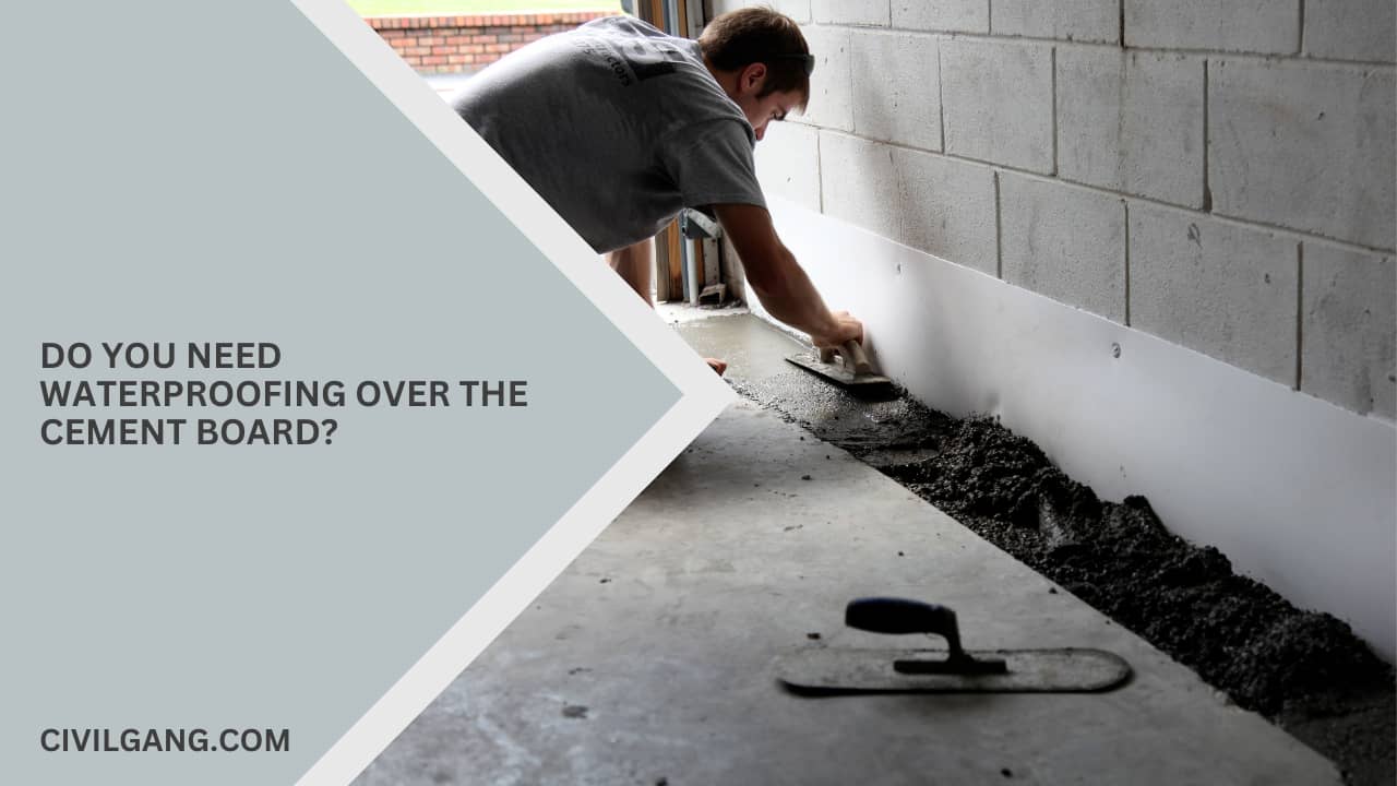 Do You Need Waterproofing Over the Cement Board?
