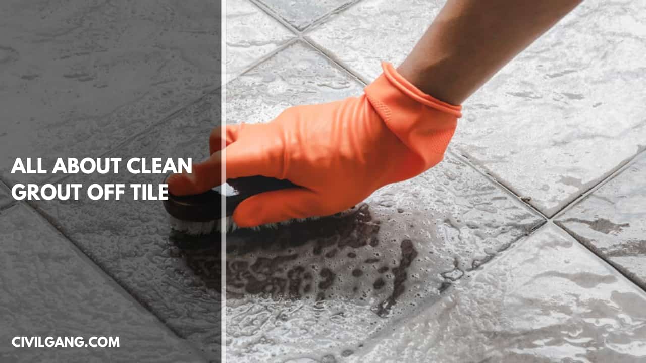 All About Clean Grout Off Tile