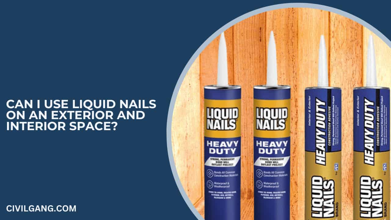 Can I Use Liquid Nails on an Exterior and Interior Space?