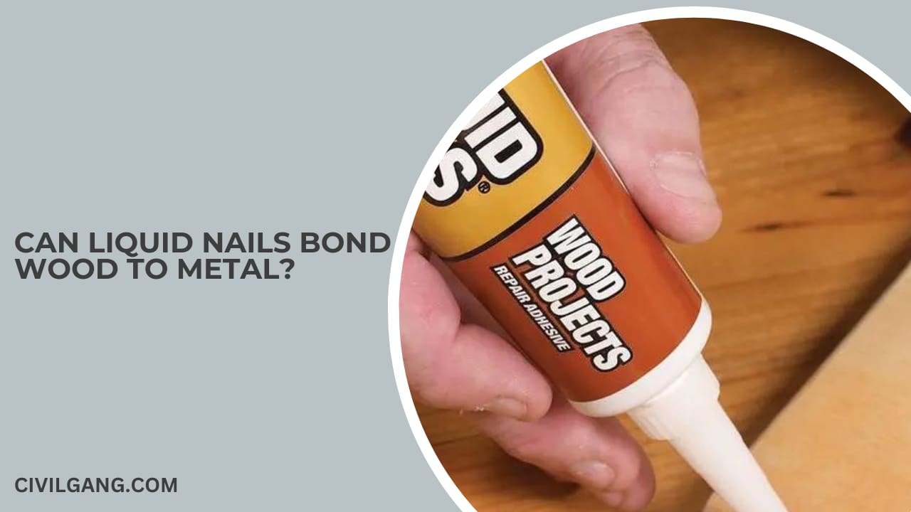 Can Liquid Nails Bond Wood to Metal?