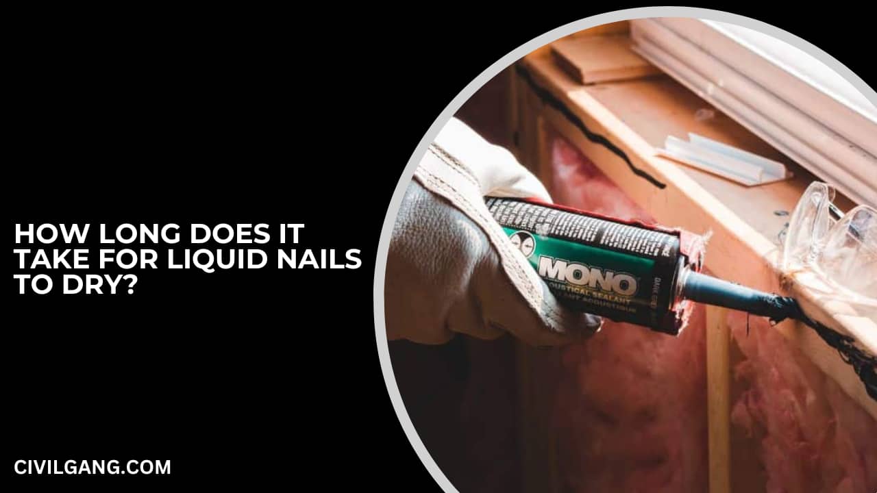 How Long Does It Take for Liquid Nails to Dry?