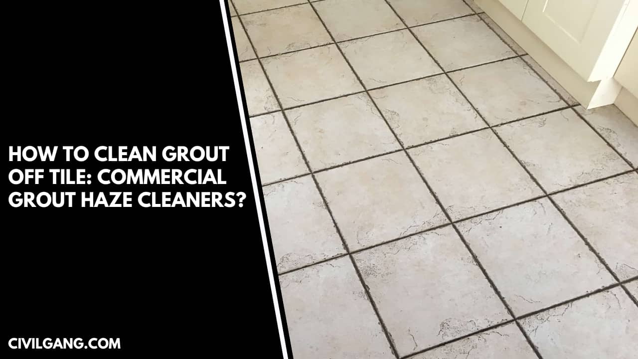 How To Clean Grout Off Tile Commercial Grout Haze Cleaners