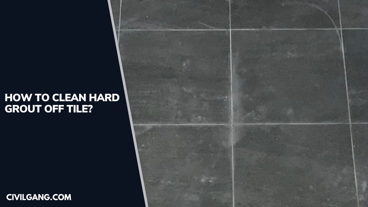 How to Clean Hard Grout Off Tile