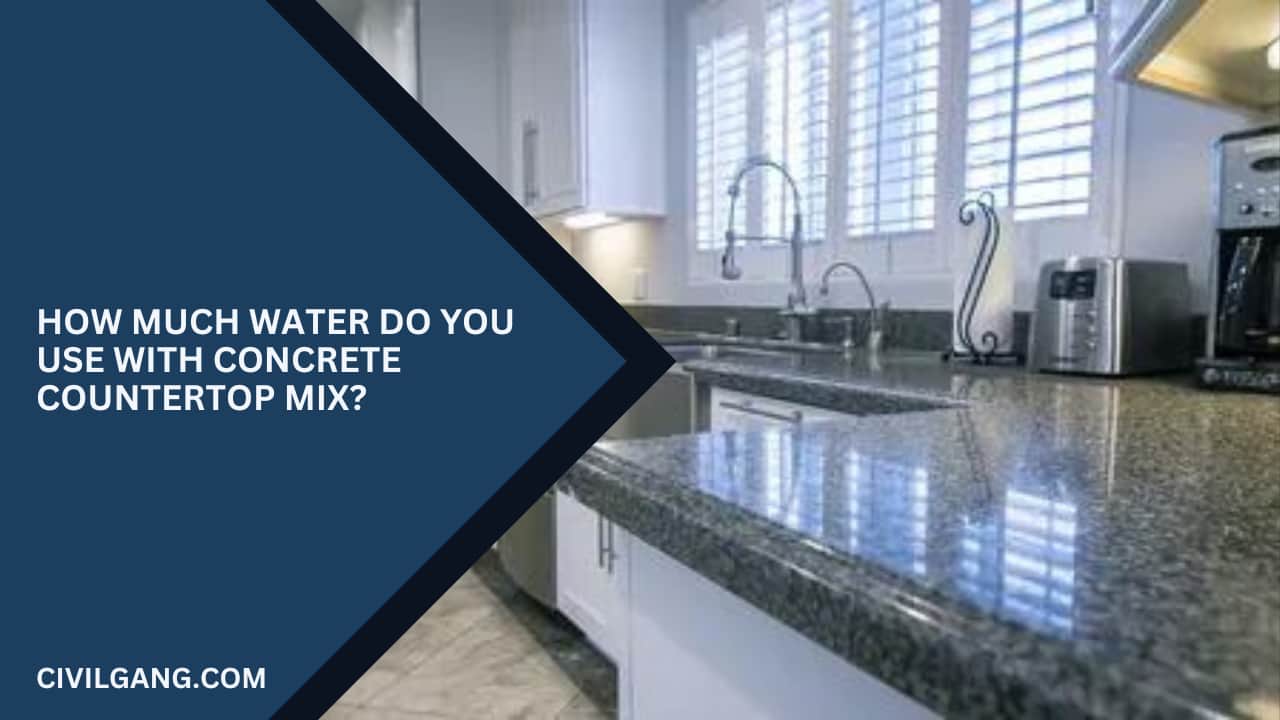 How Much Water Do You Use With Concrete Countertop Mix?