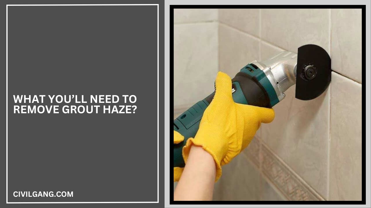 What You’ll Need to Remove Grout Haze?