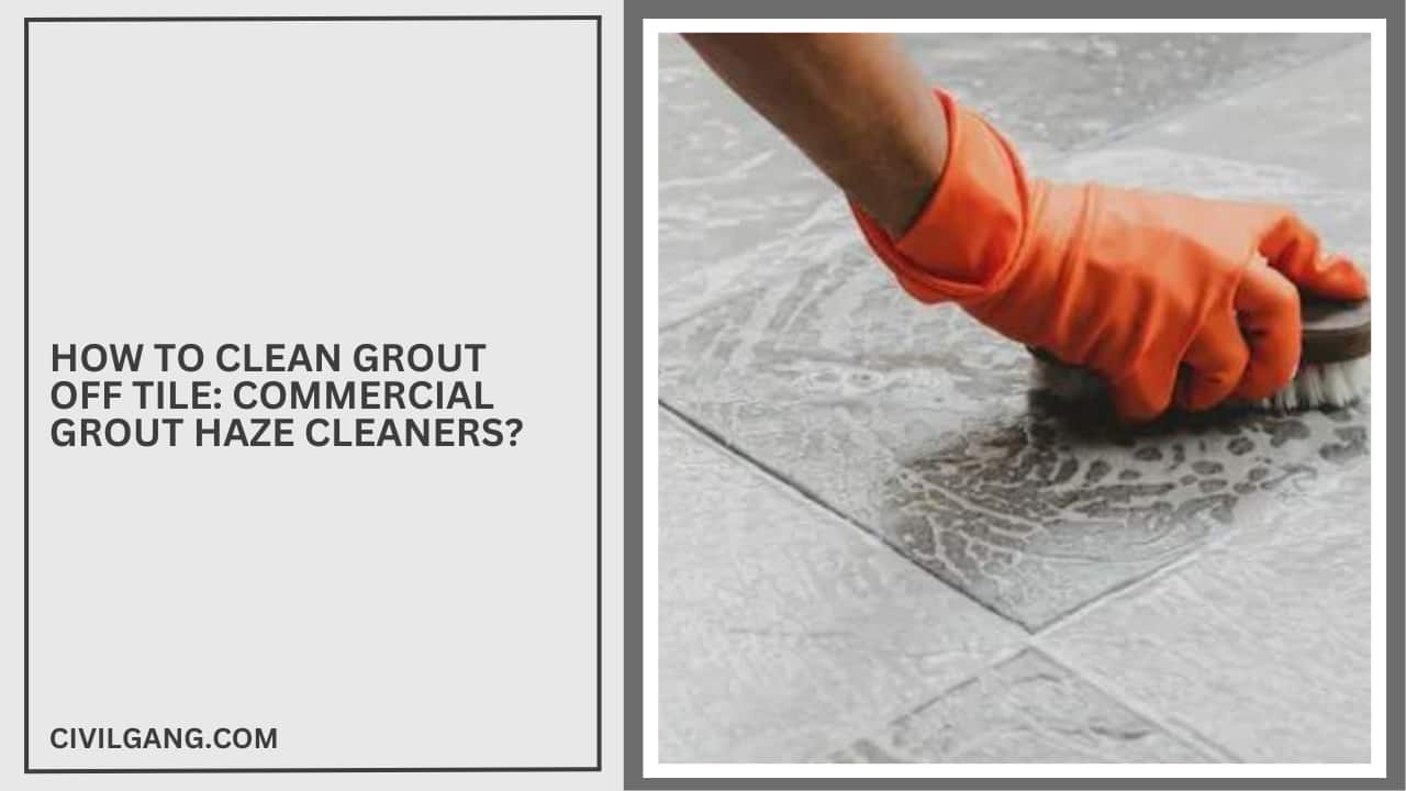 How To Clean Grout Off Tile: Commercial Grout Haze Cleaners?