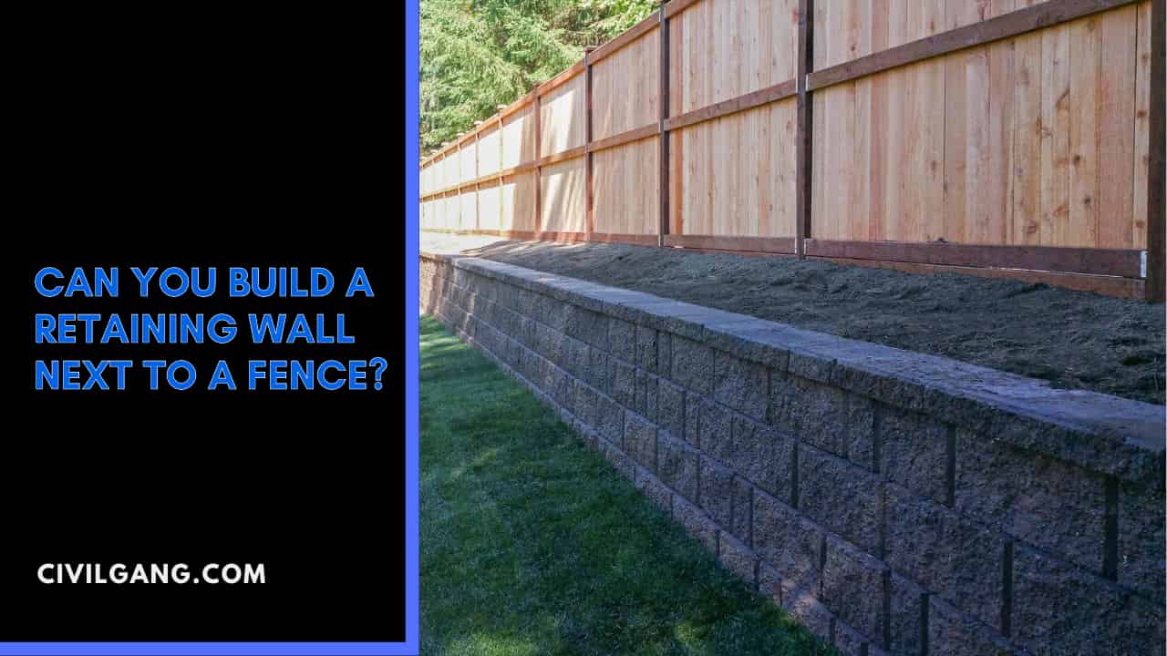 Can You Build a Retaining Wall Next to A Fence?