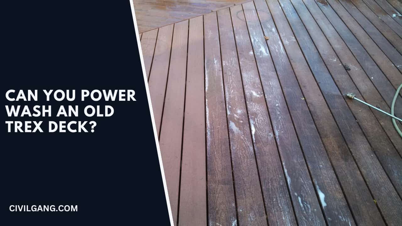 Can You Power Wash An Old Trex Deck