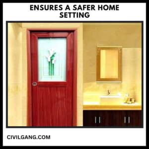 Ensures a Safer Home Setting