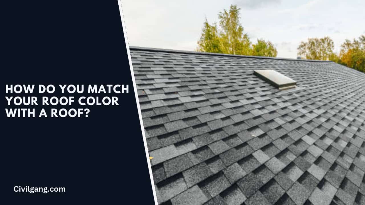 How Do You Match Your Roof Color with a Roof