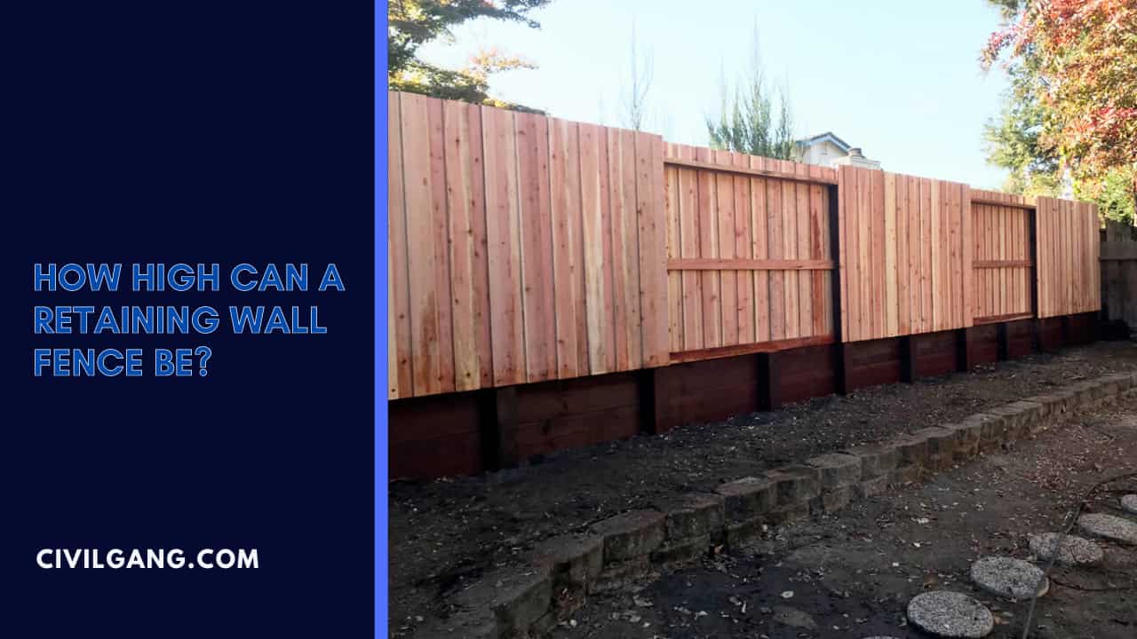 How High Can a Retaining Wall Fence Be?
