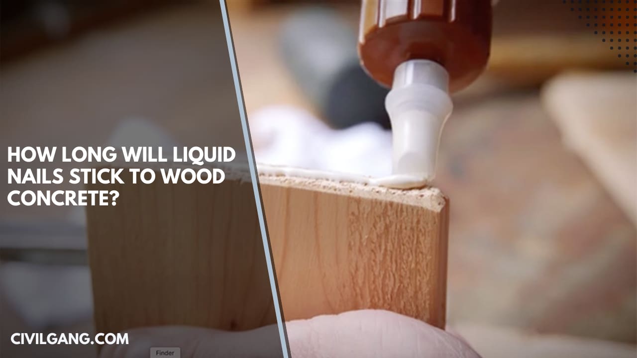 How Long Will Liquid Nails Stick to Wood Concrete