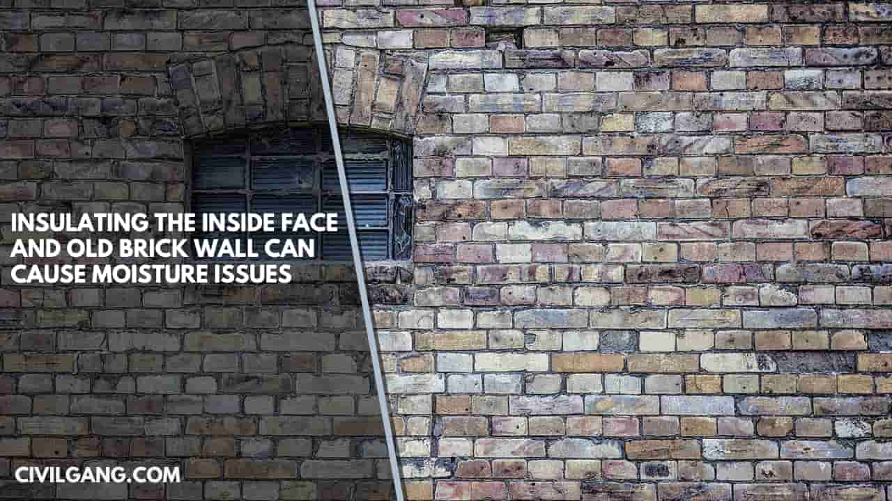 Insulating The Inside Face And Old Brick Wall Can Cause Moisture Issues