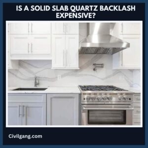 Is a Solid Slab Quartz Backlash Expensive