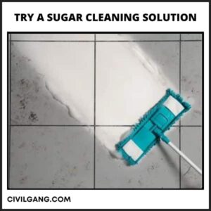Try A Sugar Cleaning Solution