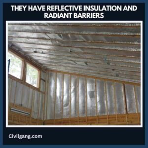 They Have Reflective Insulation and Radiant Barriers