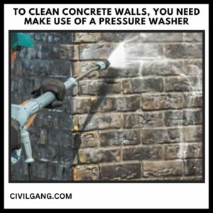 To Clean Concrete Walls, You Need Make Use of a Pressure Washer
