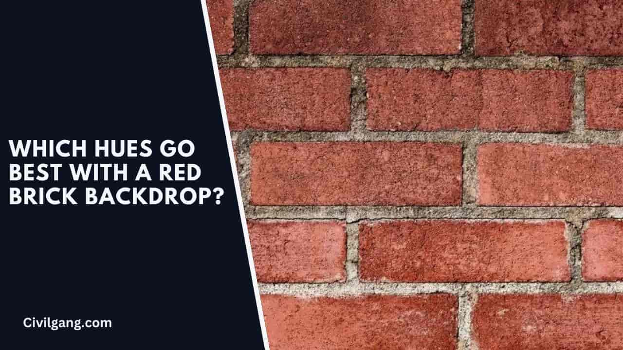Which Hues Go Best with a Red Brick Backdrop