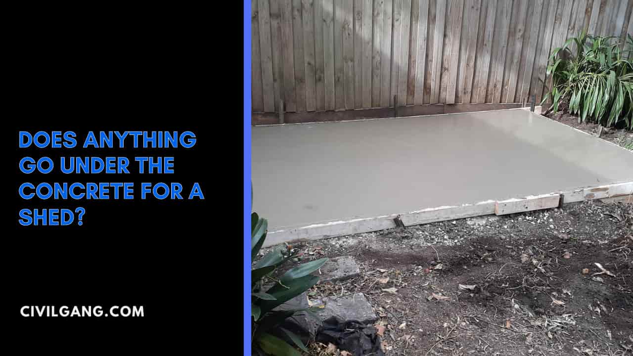 Does Anything Go Under The Concrete for a Shed?