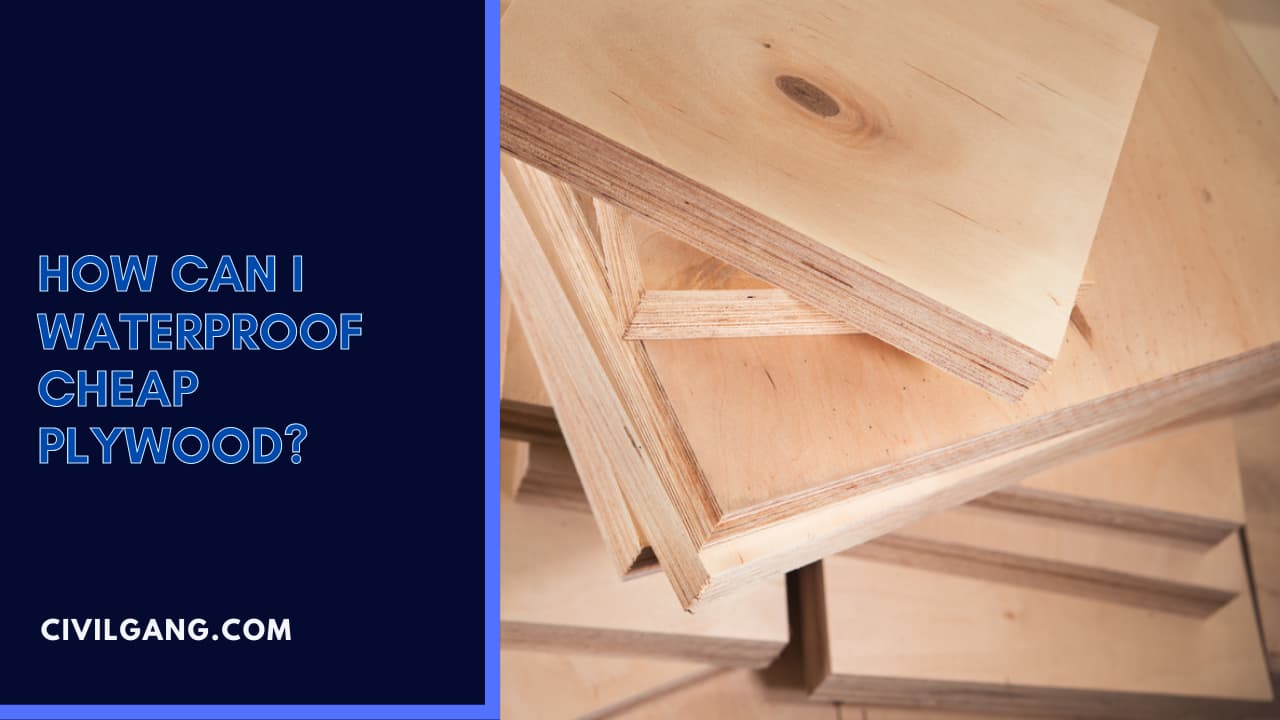How Can I Waterproof Cheap Plywood?