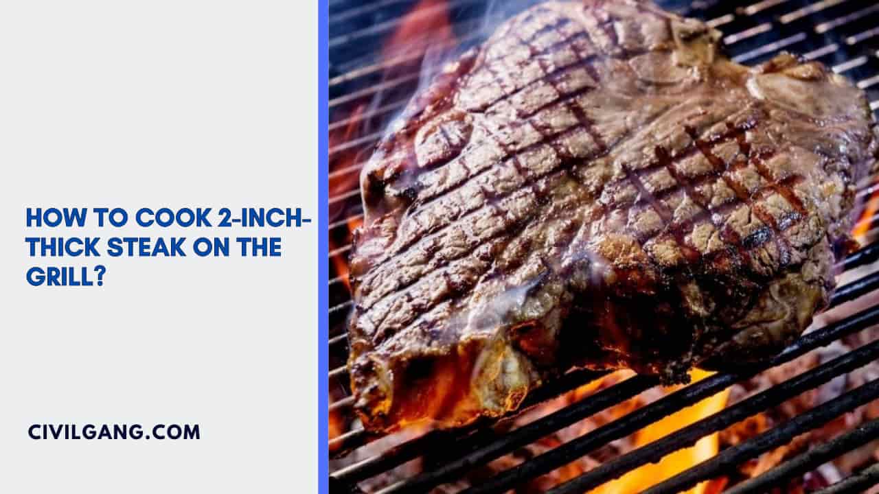 How to Cook 2-Inch-Thick Steak on the Grill?