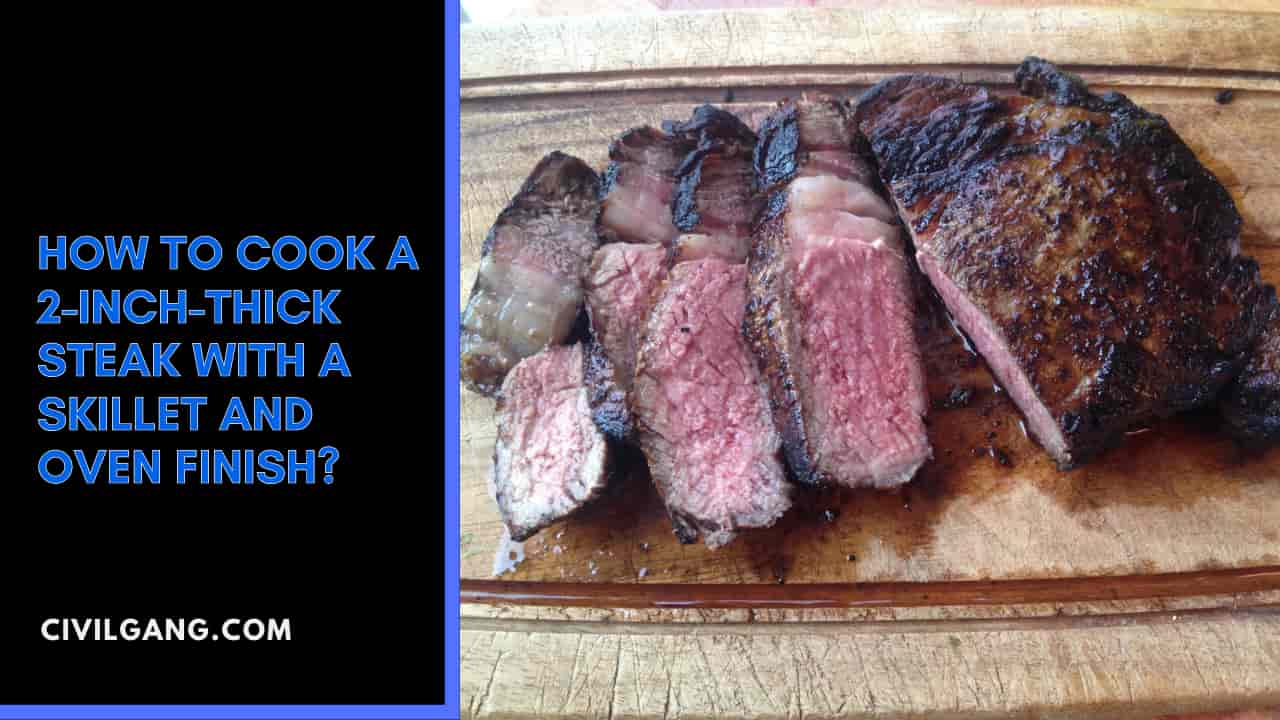 How to Cook a 2-Inch-Thick Steak with a Skillet and Oven Finish?