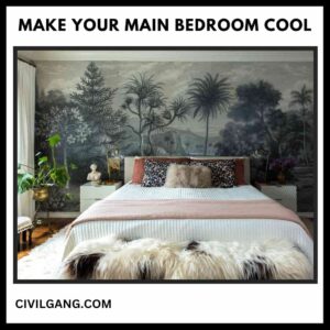 Make Your Main Bedroom Cool