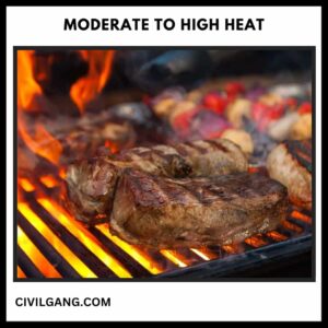 Moderate to High Heat