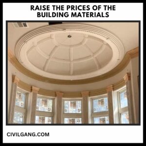 Raise the Prices of the Building Materials
