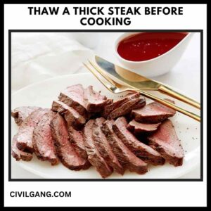 Thaw a Thick Steak Before Cooking