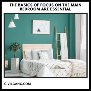 The Basics of Focus on the Main Bedroom Are Essential