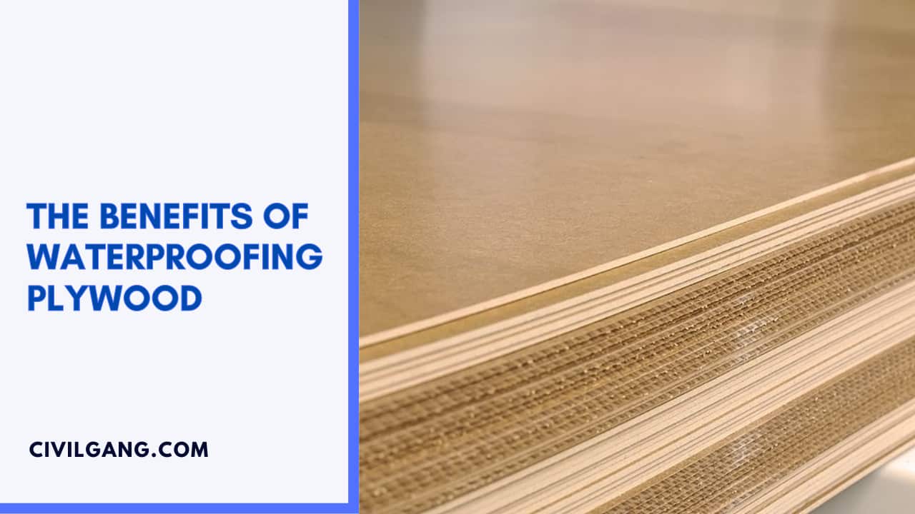The Benefits Of Waterproofing Plywood