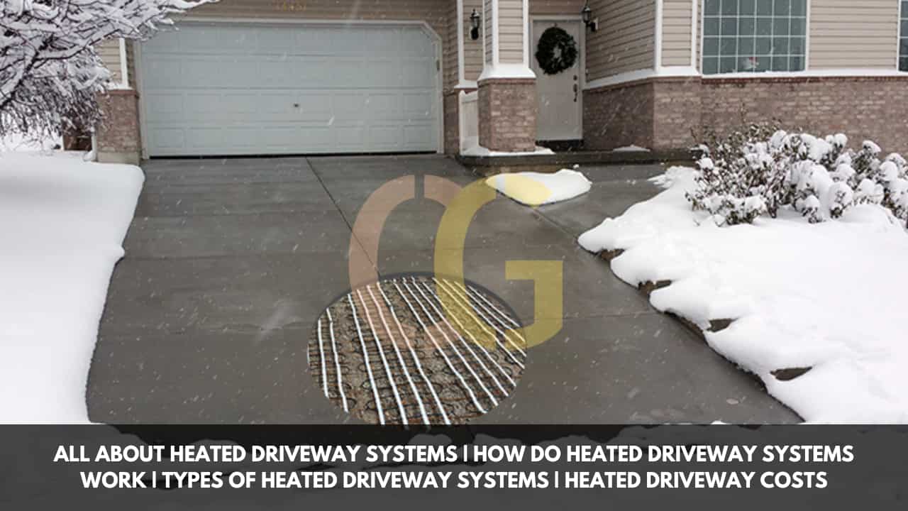 All About Heated Driveway Systems | How Do Heated Driveway Systems Work | Types Of Heated Driveway Systems | Heated Driveway Costs