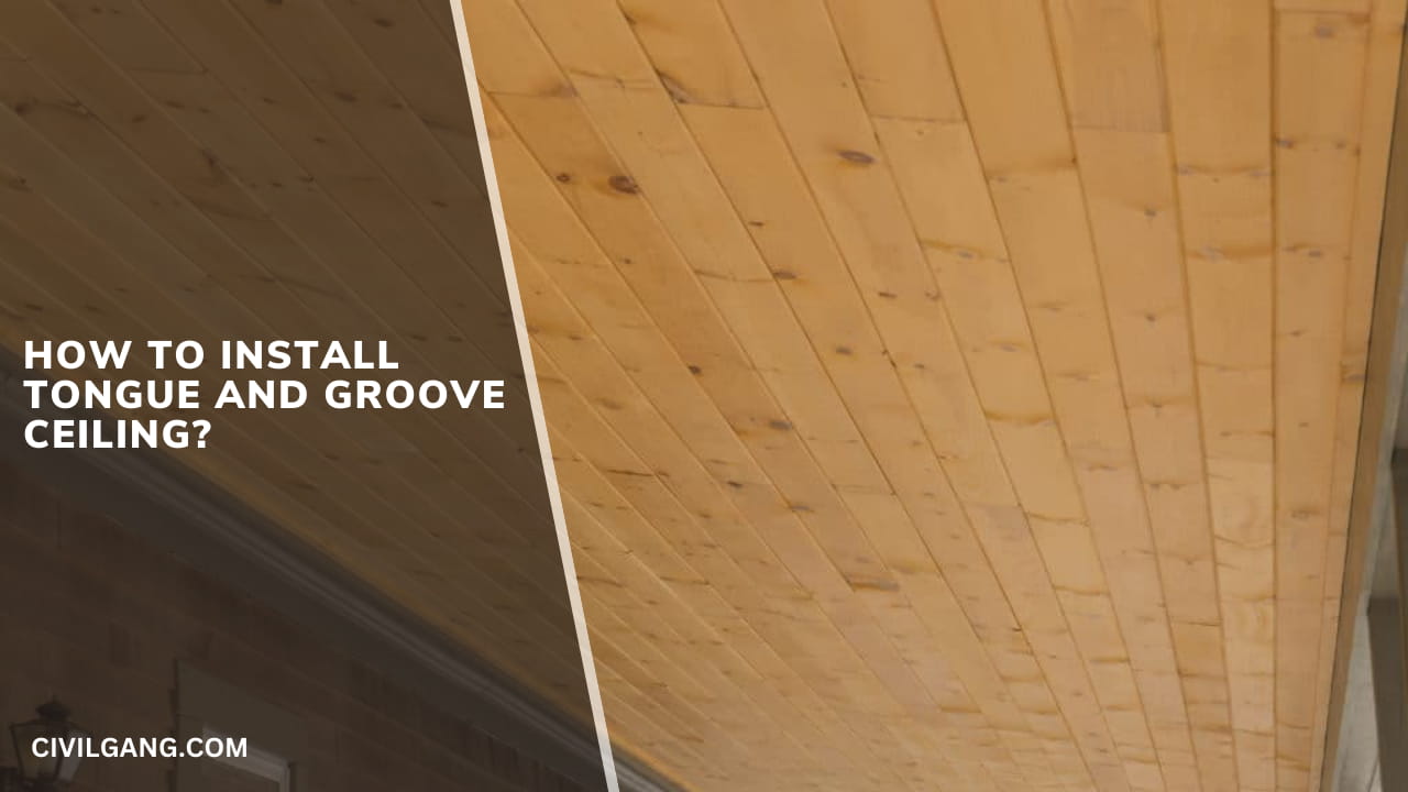 How To Install Tongue And Groove Ceiling?