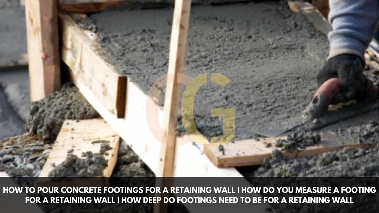 How to Pour Concrete Footings For A Retaining Wall | How Do You Measure a Footing for a Retaining Wall | How Deep Do Footings Need To Be for a Retaining Wall