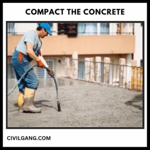 Step 5 Compact the Concrete