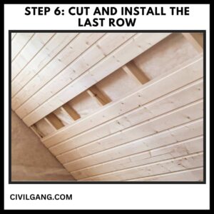 Step 6: Cut and Install the Last Row