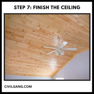 Step 7: Finish the Ceiling