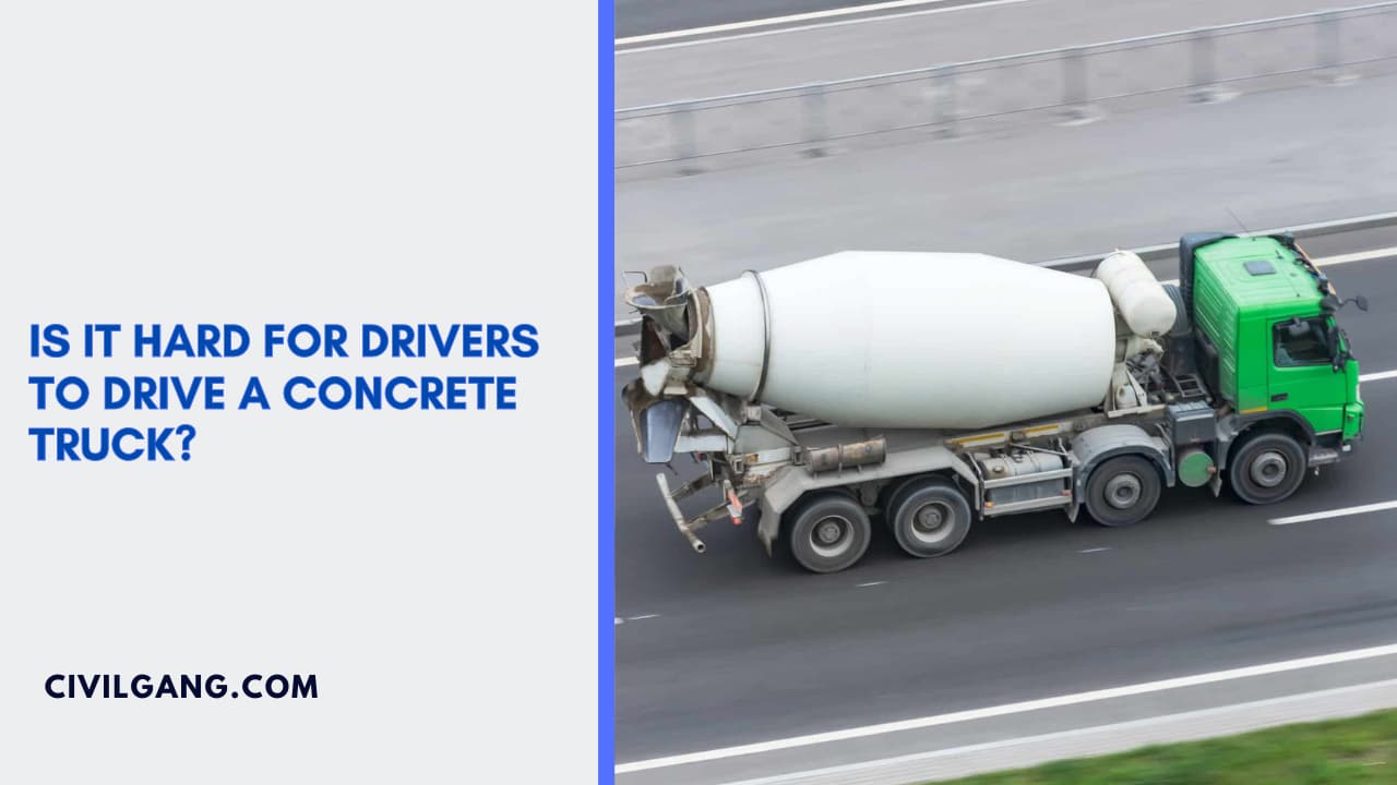 Is It Hard for Drivers to Drive a Concrete Truck