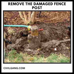 Remove the Damaged Fence Post