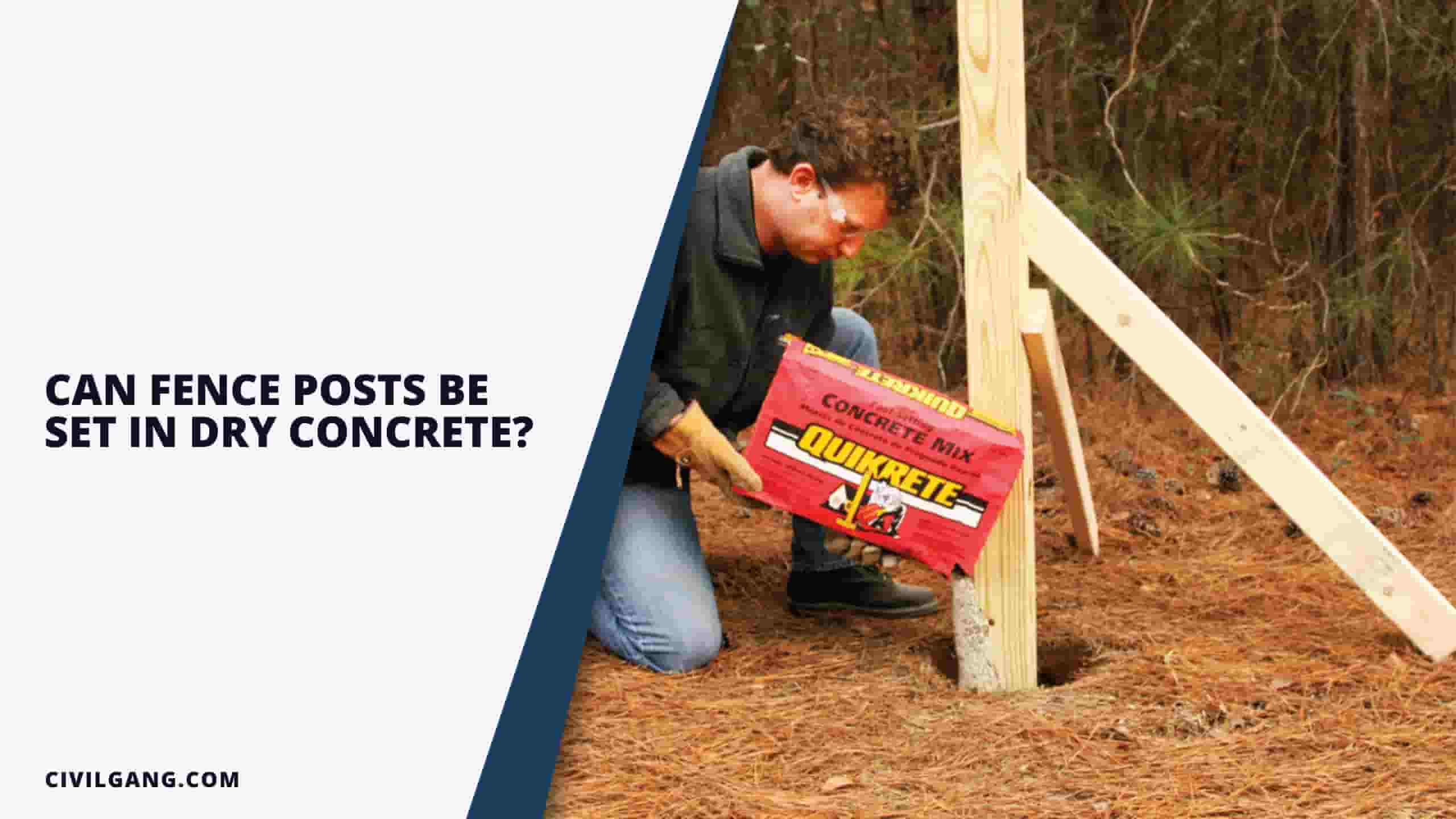 Can Fence Posts Be Set In Dry Concrete?