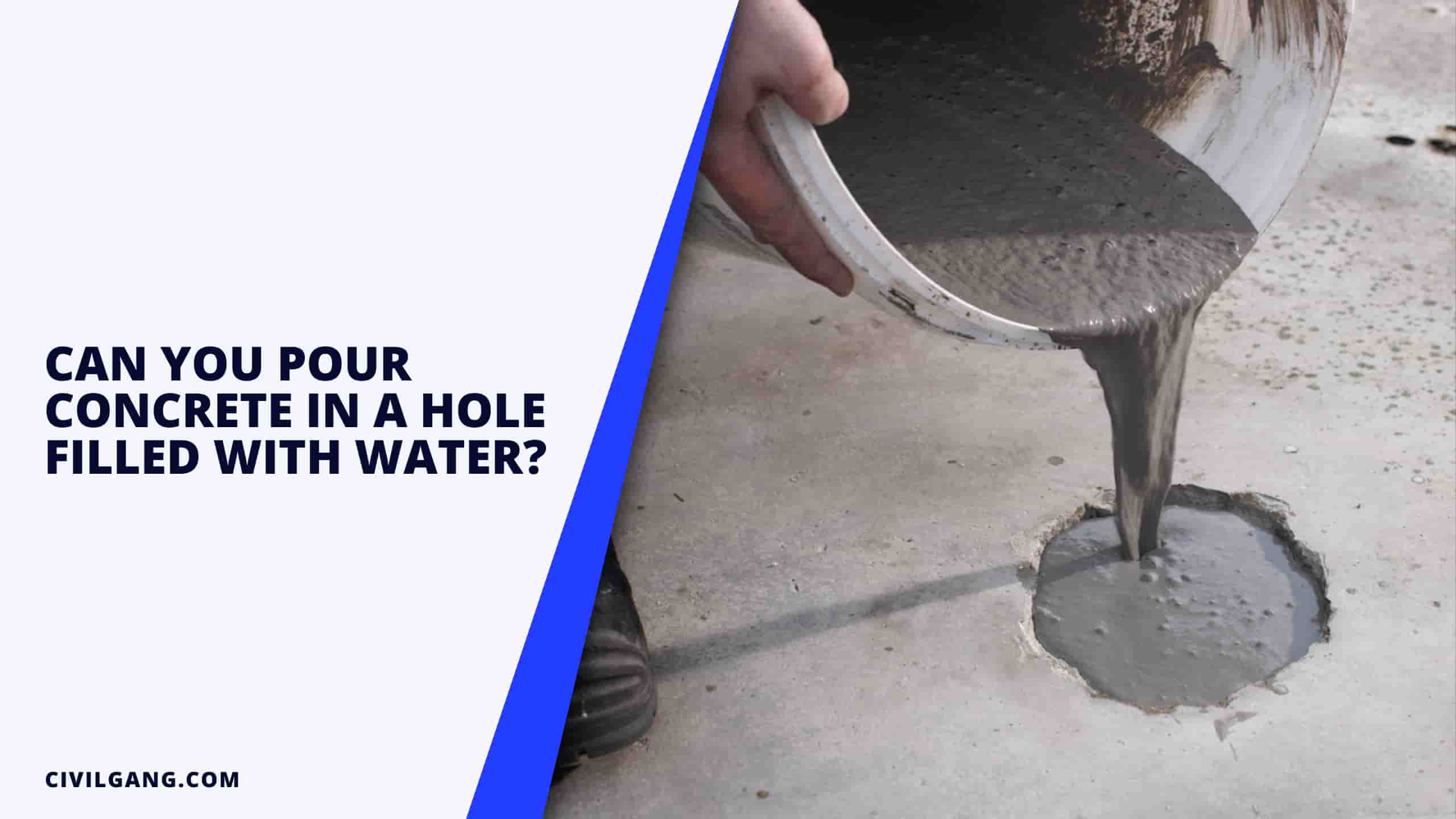 Can You Pour Concrete In A Hole Filled With Water?