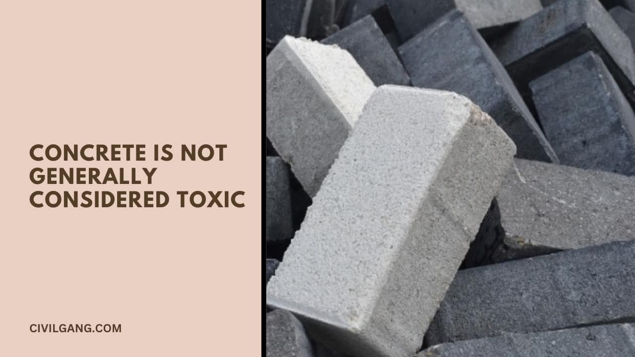 Concrete Is Not Generally Considered Toxic
