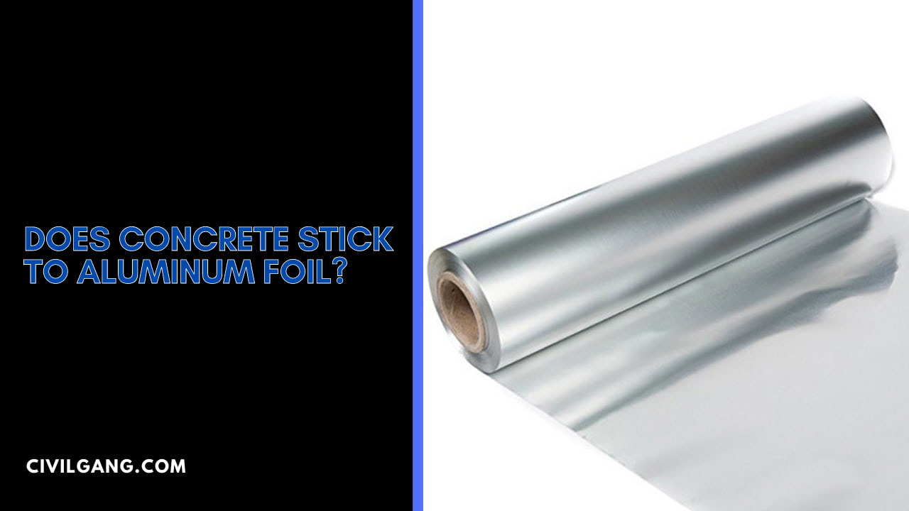 Does Concrete Stick To Aluminum Foil?